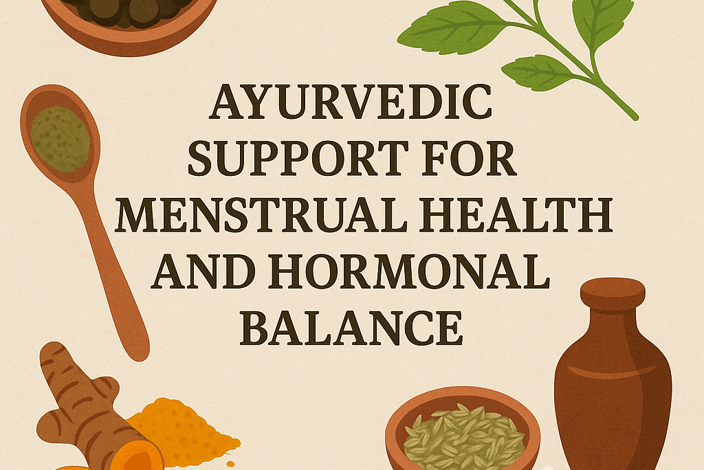 Ayurvedic Support for Menstrual Health and Hormonal Balance